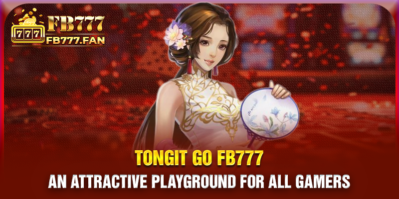 Tongit Go FB777 - An attractive playground for all gamers