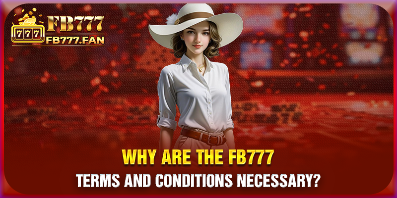 Why are the FB777 terms and conditions necessary?