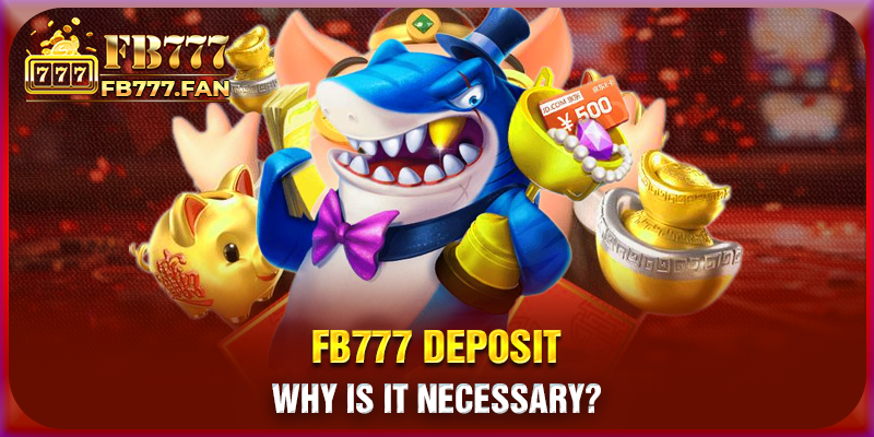 FB777 deposit - Why is it necessary?