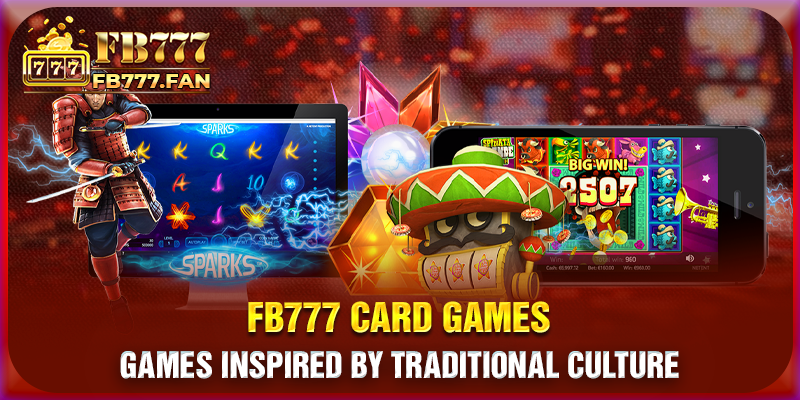 FB777 card games - Games inspired by traditional culture