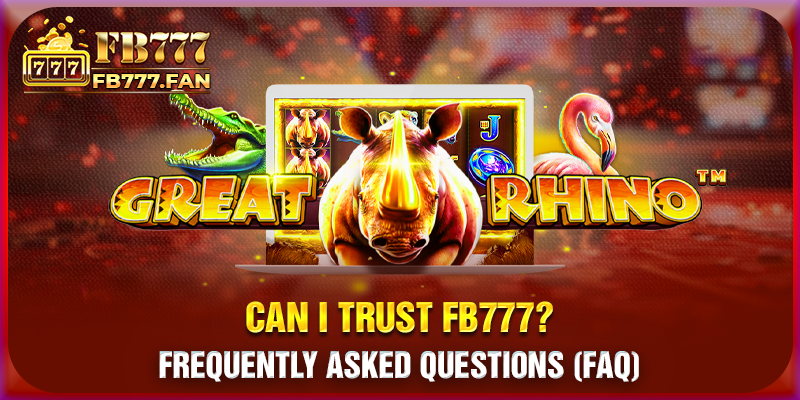 Frequently Asked Questions (FAQ) - Can I trust FB777?