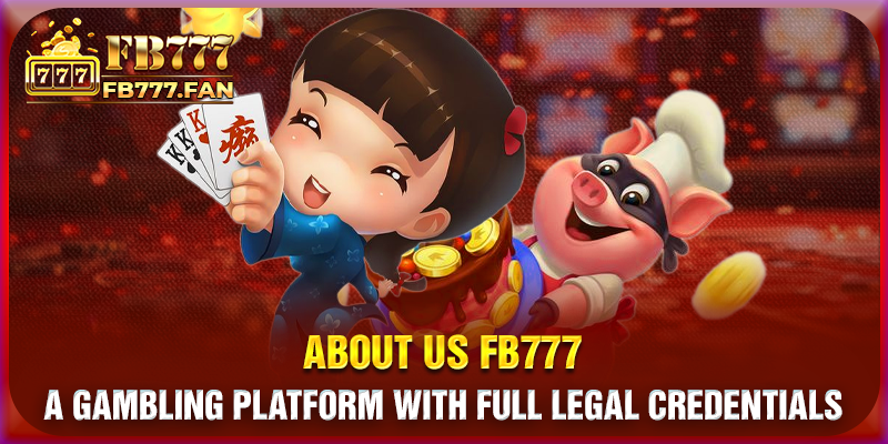 About us FB777 - A gambling platform with full legal credentials