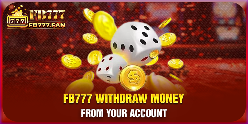 FB777 Withdraw money from your account