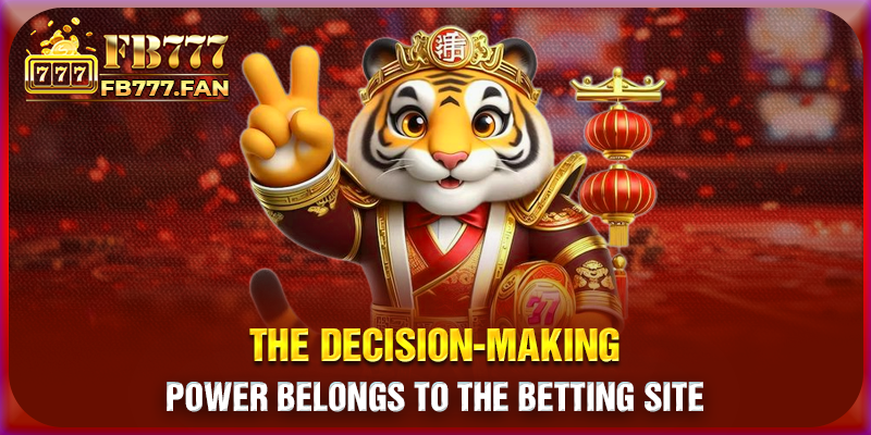 The decision-making power belongs to the betting site
