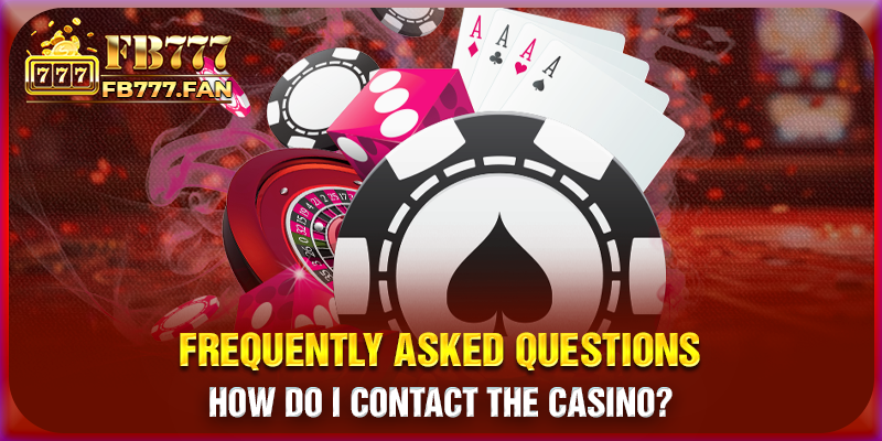 Frequently Asked Questions - How do I contact the casino?