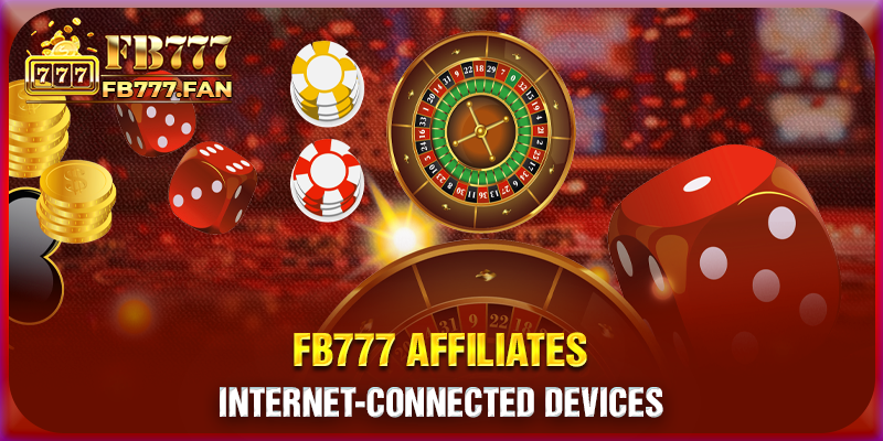 FB777 affiliates - Internet-connected devices