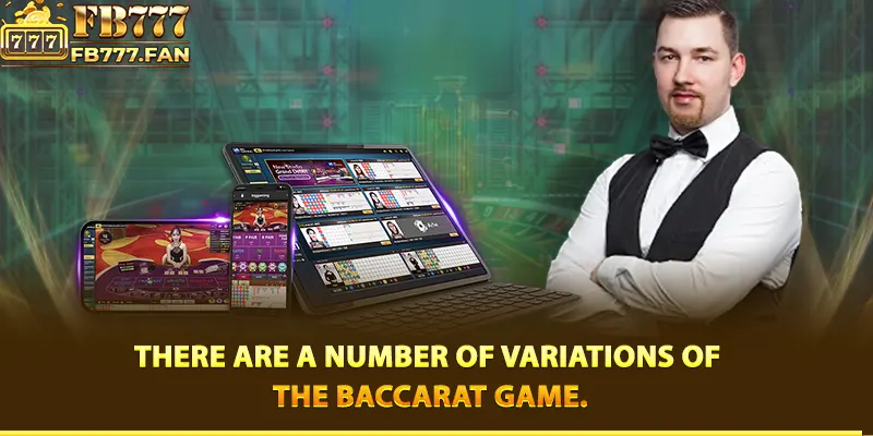 There are a number of variations of the Baccarat game.