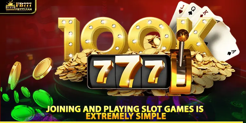 Joining and playing slot games is extremely simple