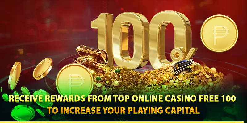 Receive rewards from top online casino free 100 to increase your playing capital